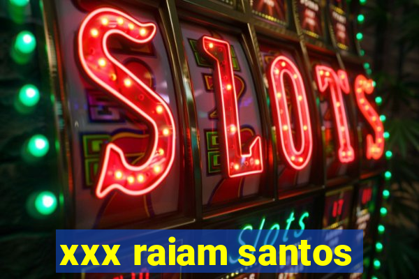 xxx raiam santos